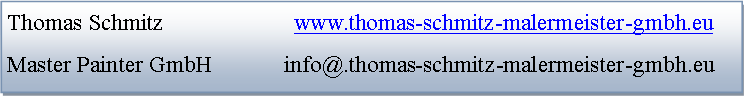 Textfeld: Thomas Schmitz                      www.thomas-schmitz-malermeister-gmbh.euMaster Painter GmbH            info@.thomas-schmitz-malermeister-gmbh.eu